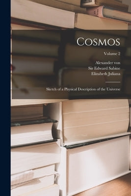 Cosmos: Sketch of a Physical Description of the Universe; Volume 2 by Humboldt, Alexander Von 1769-1859
