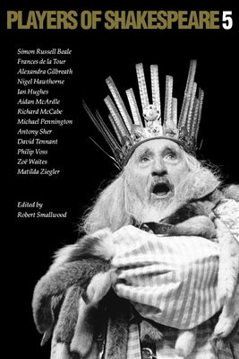 Players of Shakespeare 5 by Smallwood, Robert