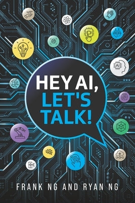 Hey AI, Let's Talk!: Foundations of Prompt Engineering for Teenagers by Ng, Ryan