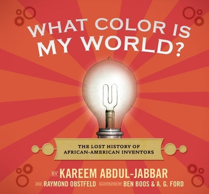 What Color Is My World?: The Lost History of African-American Inventors by Abdul-Jabbar, Kareem