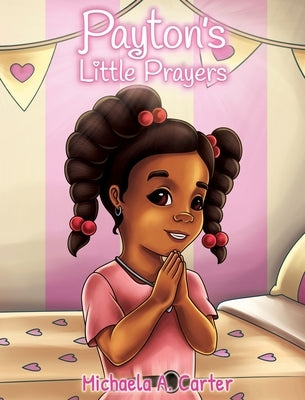 Payton's Little Prayers by Carter, Michaela A.