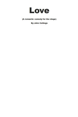 Love: a romantic comedy play for the stage. by Collings, John