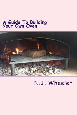 A Guide To Building Your Own Oven by Wheeler, N. J.