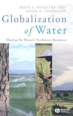Globalization of Water: Sharing the Planet's Freshwater Resources by Hoekstra, Arjen Y.