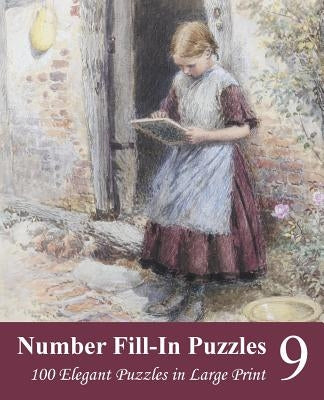 Number Fill-In Puzzles 9: 100 Elegant Puzzles in Large Print by Puzzlefast