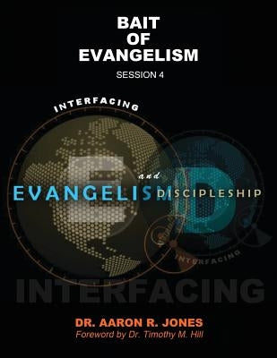 Interfacing Evangelism and Discipleship Session 4: Bait for Evangelism by Jones, Aaron R.