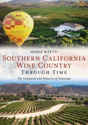 Southern California Wine Country: The Vineyards of Temecula by Bitetti, Marge