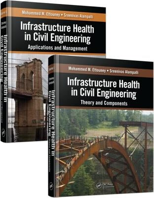 Infrastructure Health in Civil Engineering 2 Volume Set: Theory and Components by Ettouney, Mohammed M.