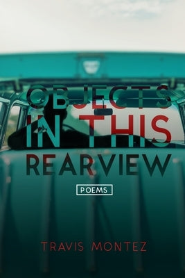 Objects In This Rearview by Montez, Travis