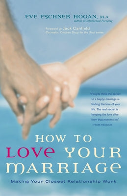 How to Love Your Marriage: Making Your Closest Relationship Work by Hogan, Eve Eschner