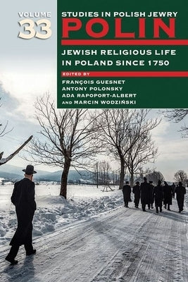 Polin: Studies in Polish Jewry Volume 33: Jewish Religious Life in Poland Since 1750 by Guesnet, François
