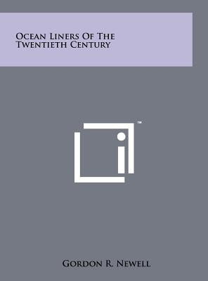 Ocean Liners Of The Twentieth Century by Newell, Gordon R.