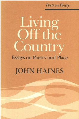 Living Off the Country: Essays on Poetry and Place by Haines, John
