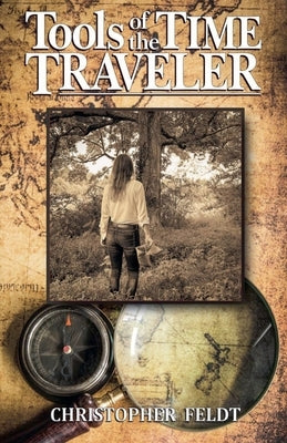 Tools of the Time Traveler by Feldt, Christopher
