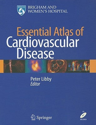 Essential Atlas of Cardiovascular Disease [With CDROM] by Libby, Peter