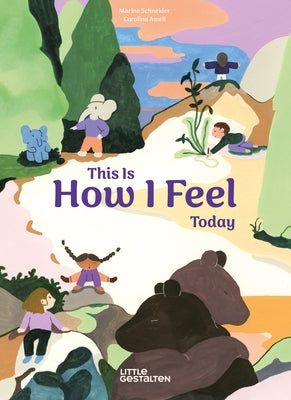 This Is How I Feel Today by Little Gestalten