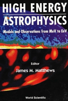 High Energy Astrophysics: Models and Observations from Mev to TeV by Biermann, Peter L.