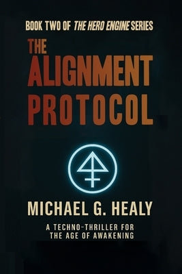 The Alignment Protocol: Book Two of the Hero Engine Trilogy by Healy, Michael G.