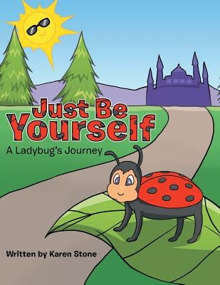 Just Be Yourself: A Ladybug's Journey by Stone, Karen