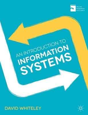 An Introduction to Information Systems by Whiteley, David