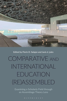 Comparative and International Education (Re)Assembled: Examining a Scholarly Field Through an Assemblage Theory Lens by Salajan, Florin D.