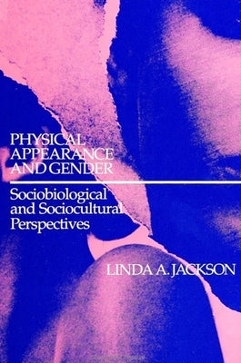 Physical Appearance and Gender: Sociobiological and Sociocultural Perspectives by Jackson, Linda A.