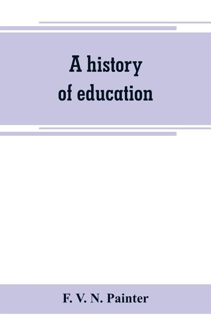 A history of education by V. N. Painter, F.