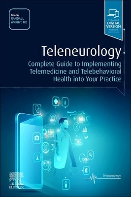 Teleneurology: Complete Guide to Implementing Telemedicine and Telebehavioral Health Into Your Practice by Wright, Randall