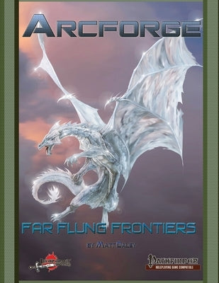 Arcforge: Far Flung Frontiers by Daley, Matt
