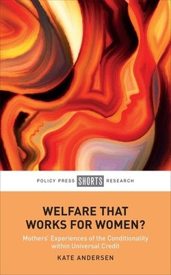 Welfare That Works for Women?: Mothers' Experiences of the Conditionality Within Universal Credit by Andersen, Kate