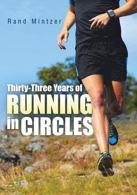 Thirty-Three Years of Running in Circles by Mintzer, Rand