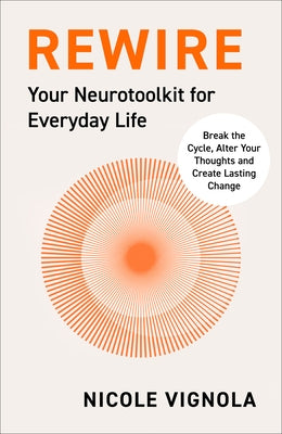 Rewire: Your Neurotoolkit for Everyday Life by Vignola, Nicole