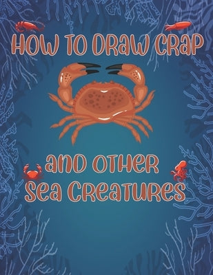 How to Draw Crap and Other sea creatures: how to draw for kids step by step Dolphin Octopus Fish shark draw cute animals by Publishing, Children Art