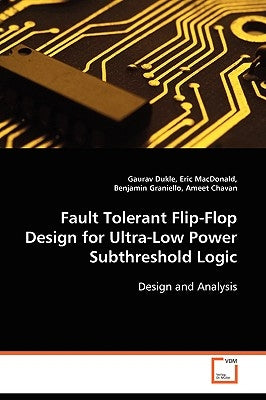 Fault Tolerant Flip-Flop Design for Ultra-Low Power Subthreshold Logic by Dukle, Gaurav
