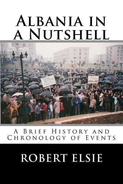 Albania in a Nutshell: A Brief History and Chronology of Events by Elsie, Robert