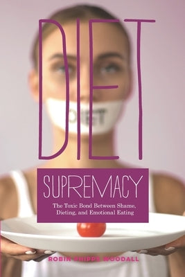 Diet Supremacy: The Toxic Bond Between Shame, Dieting, and Emotional Eating by Anderson, Connie