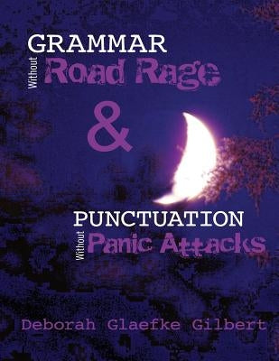 Grammar Without Road Rage & Punctuation Without Panic Attacks by Gilbert, Deborah Glaefke