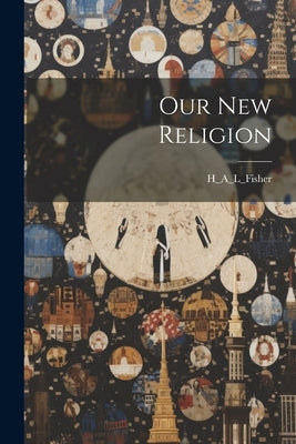 Our New Religion by H_a_l_fisher, H_a_l_fisher