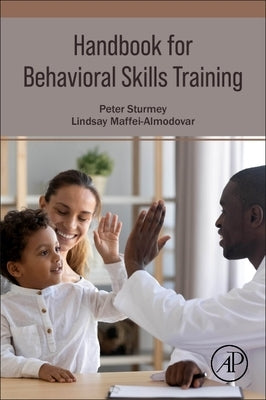 Handbook for Behavioral Skills Training by Sturmey, Peter