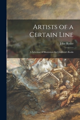 Artists of a Certain Line: a Selection of Illustrators for Children's Books by Ryder, John 1917-2001