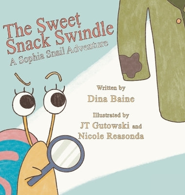 The Sweet Snack Swindle: A Sophia Snail Adventure by Baine, Dina