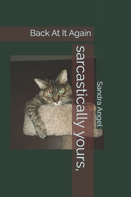 sarcastically yours,: Back At It Again by Angel, Sandra M.