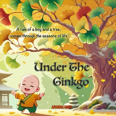 Under The Ginkgo: A tale of a boy and a tree, woven through the seasons of life by Nitta, Aiko