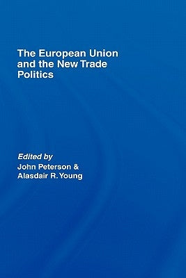 The European Union and the New Trade Politics by Peterson, John