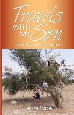 Travels With My Son: Journeys of the Heart by Laura Noe