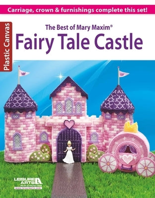The Best of Mary Maxim Fairy Tale Castle: Carriage, Crown & Furnishings Complete This Set! by Maxim, Mary