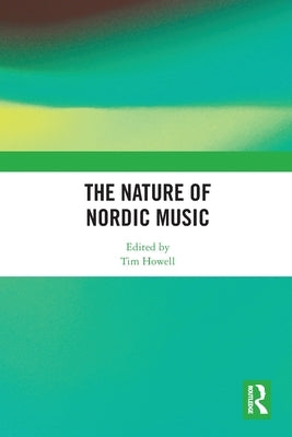 The Nature of Nordic Music by Howell, Tim