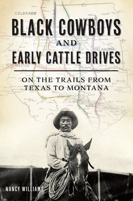 Black Cowboys and Early Cattle Drives: On the Trails from Texas to Montana by Williams, Nancy K.