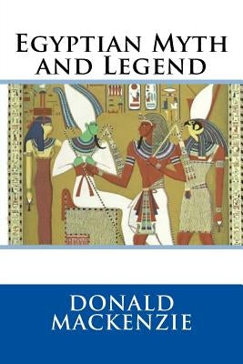 Egyptian Myth and Legend by MacKenzie, Donald