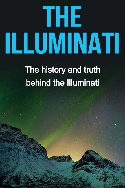 The Illuminati: The history and truth behind the Illuminati by Watkins, Andrew